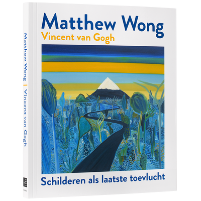 Matthew Wong | Vincent van Gogh. Schilderen als laatste toevlucht